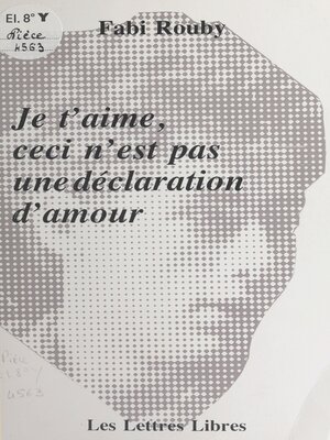 cover image of Je t'aime, ceci n'est pas une déclaration d'amour